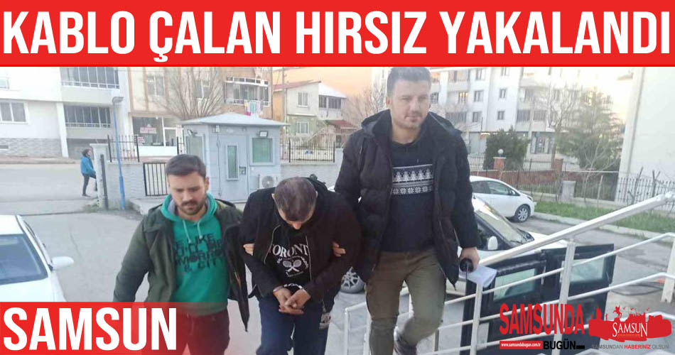 Bafra’daki kablo hırsızı yakalandı