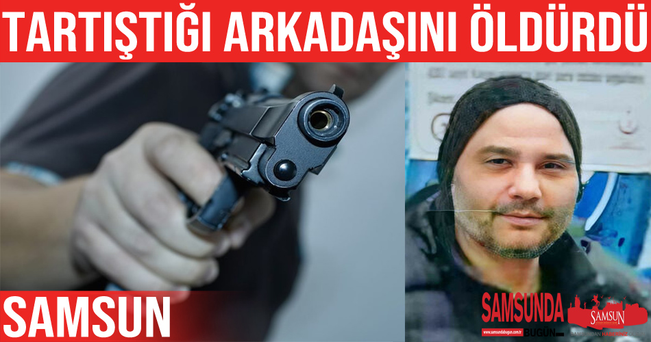 Tartıştığı arkadaşını silahla öldürdü