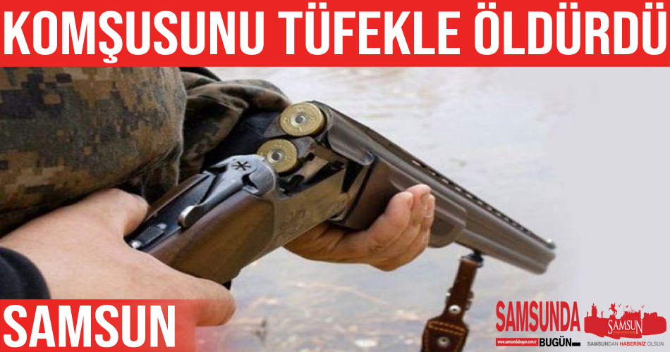 Komşusu tarafından tüfekle öldürüldü