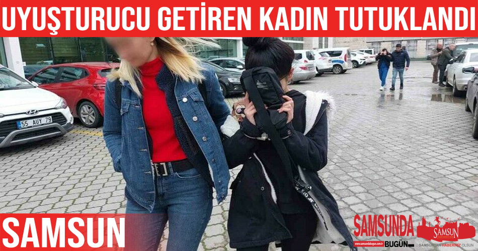 İstanbul’dan Samsun’a uyuşturucu getiren kadın tutuklandı