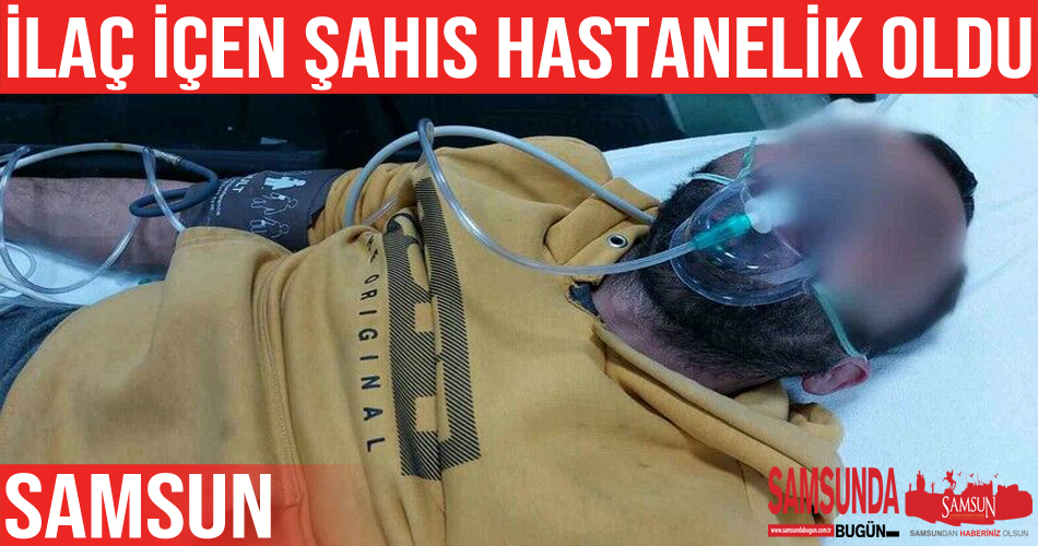 İçtiği ilaçtan zehirlenen şahıs hastanelik oldu