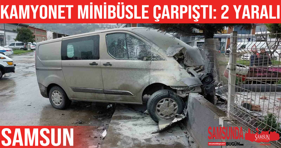 Samsun’da Kamyonet İle Minibüs Çarpıştı: 2 Yaralı