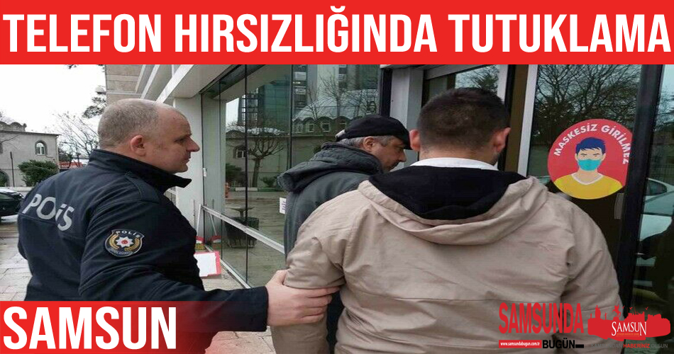 Samsun’da telefon hırsızlığına tutuklama