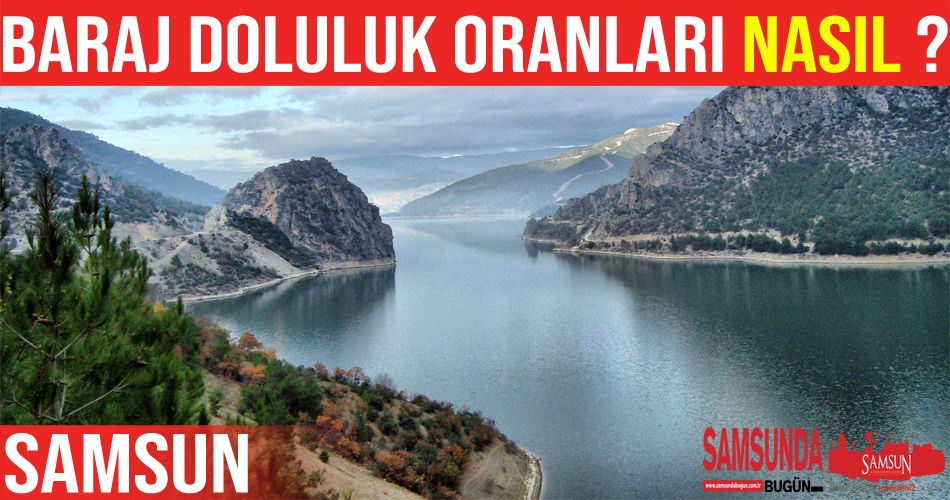 Samsun Barajları’nın Doluluk Oranları Açıklandı