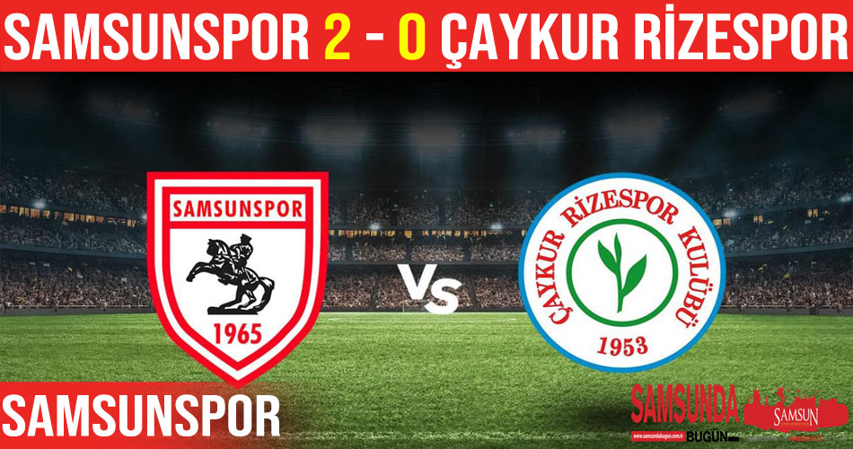 Samsunspor: 2 – Çaykur Rizespor: 0 Maçtan Kareler