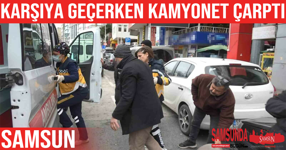 Yolun karşısına geçmek isteyen yaşlı adama kamyonet çarptı