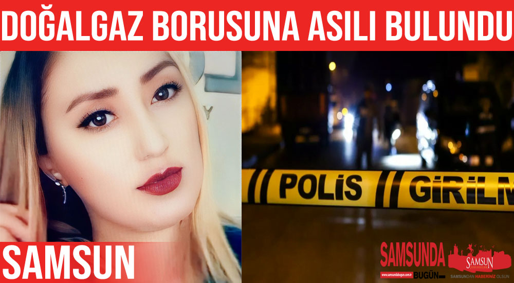 Samsun’da İntihar! Doğalgaz Borusuna Asılı Halde Bulundu