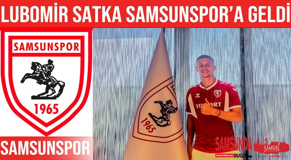 Samsunspor ‘Lubomir Satka’yı transfer etti