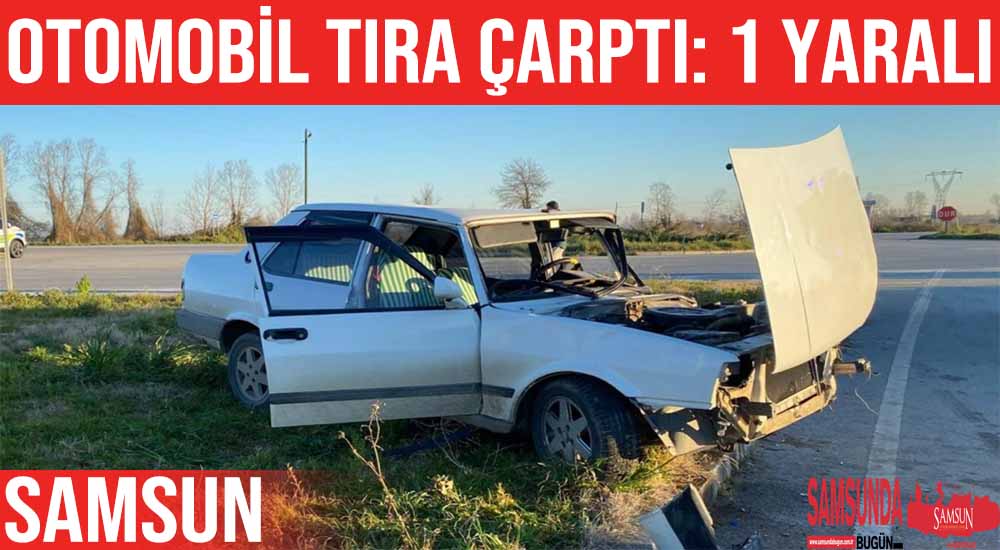 Samsun’da Otomobil Tıra Çarptı: 1 Yaralı