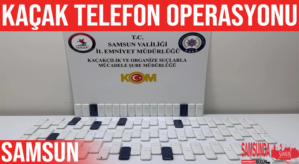 Bafra’da Kaçak Cep Telefonu Operasyonu